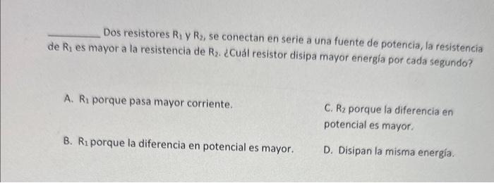 Dos resistores \( R_{1} \) y \( R_{2} \), se conectan en serie a una fuente de potencia, la resistencia de \( \mathrm{R}_{1}