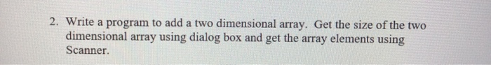Solved 2. Write a program to add a two dimensional array. | Chegg.com
