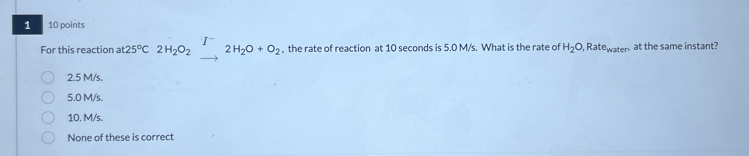 Solved 1 10 ﻿pointsFor this reaction at 25°C2H2O2→I-2H2O+O2, | Chegg.com