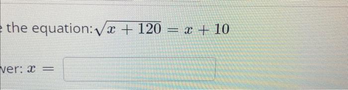 Solved equation: x+120=x+10 x= | Chegg.com