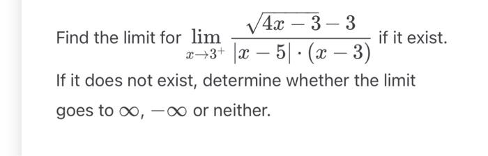 Solved Find the limit for limx→3+∣x−5∣⋅(x−3)4x−3−3 if it | Chegg.com