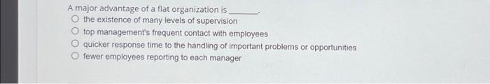 Solved A major advantage of a flat organization is O the | Chegg.com