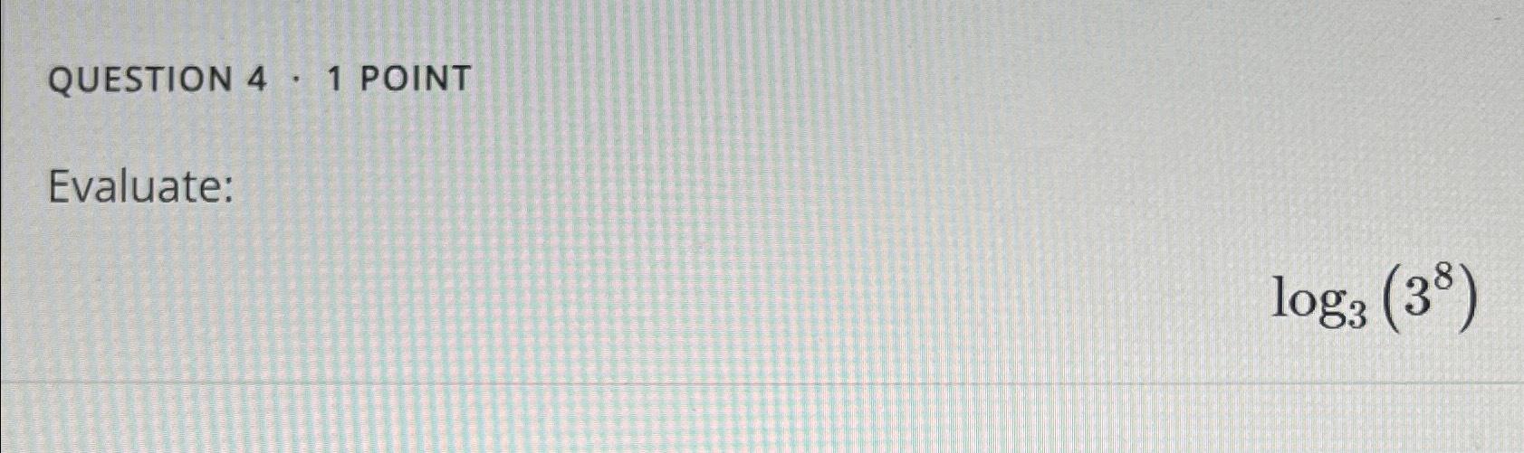 Solved Evaluate:log3(38) | Chegg.com
