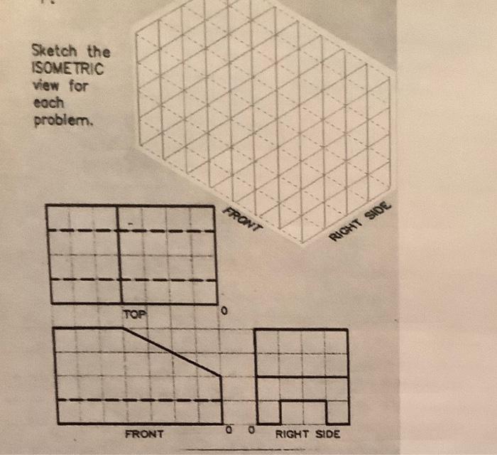 Solved TOP FRONT RIGHT SIDE А Sketch the ISOMETRIC view | Chegg.com