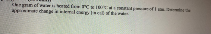 Solved One gram of water is heated from 0°C to 100°C at a | Chegg.com