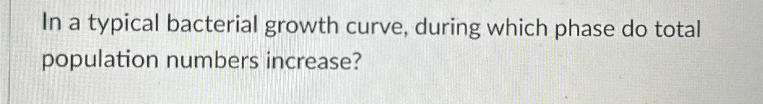 Solved In a typical bacterial growth curve, during which | Chegg.com
