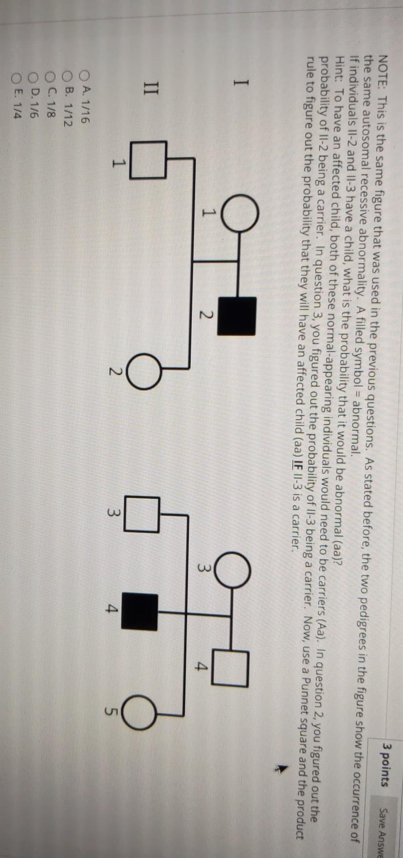 3 points Save Answe NOTE: This is the same figure that was used in the previous questions. As stated before, the two pedigree