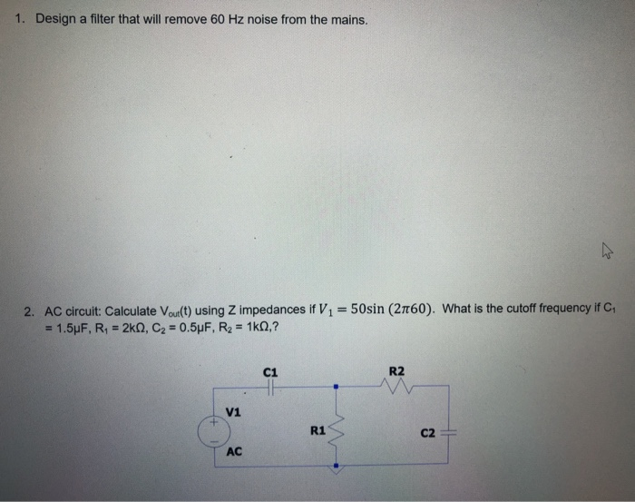 Solved 1. Design a filter that will remove 60 Hz noise from | Chegg.com
