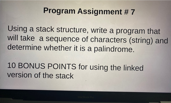Solved Program Assignment # 7 Using a stack structure, write | Chegg.com