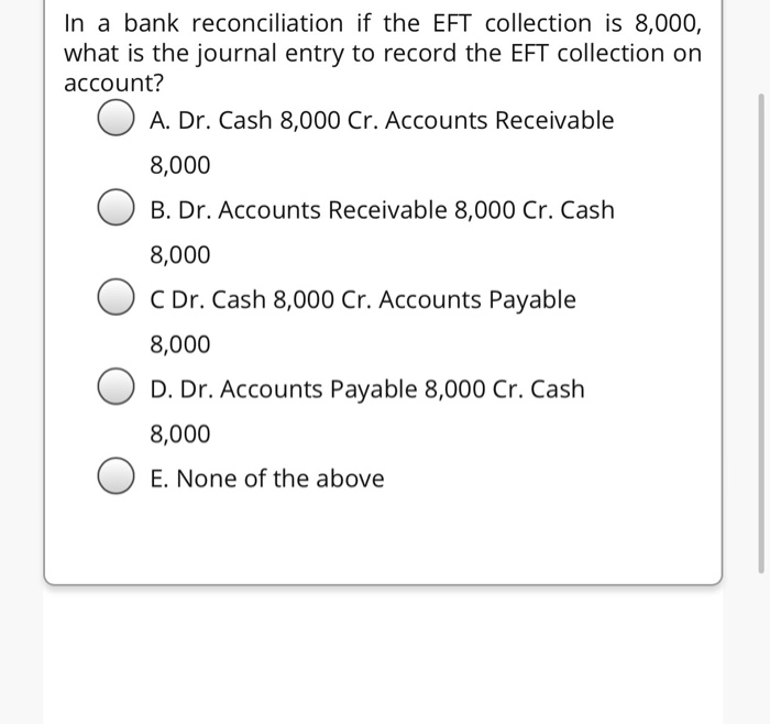 Solved In a bank reconciliation if the EFT collection is | Chegg.com