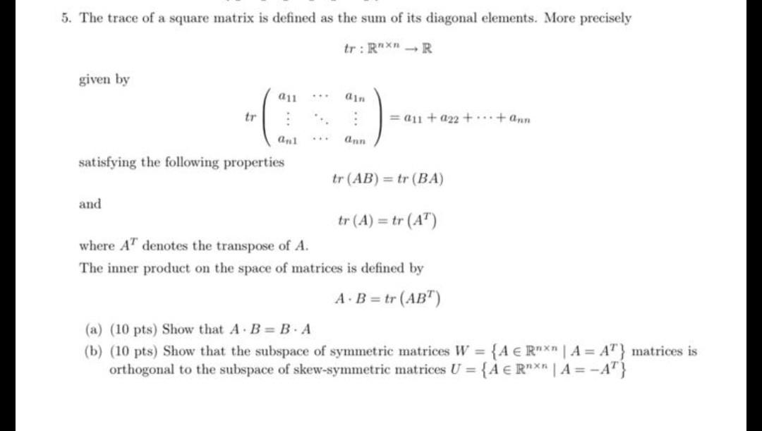 Solved 5 The Trace Of A Square Matrix Is Defined As The Sum Chegg