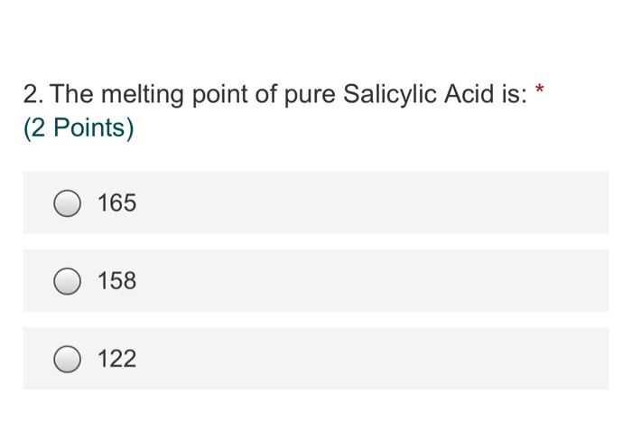 Solved 2. The melting point of pure Salicylic Acid is: (2 | Chegg.com