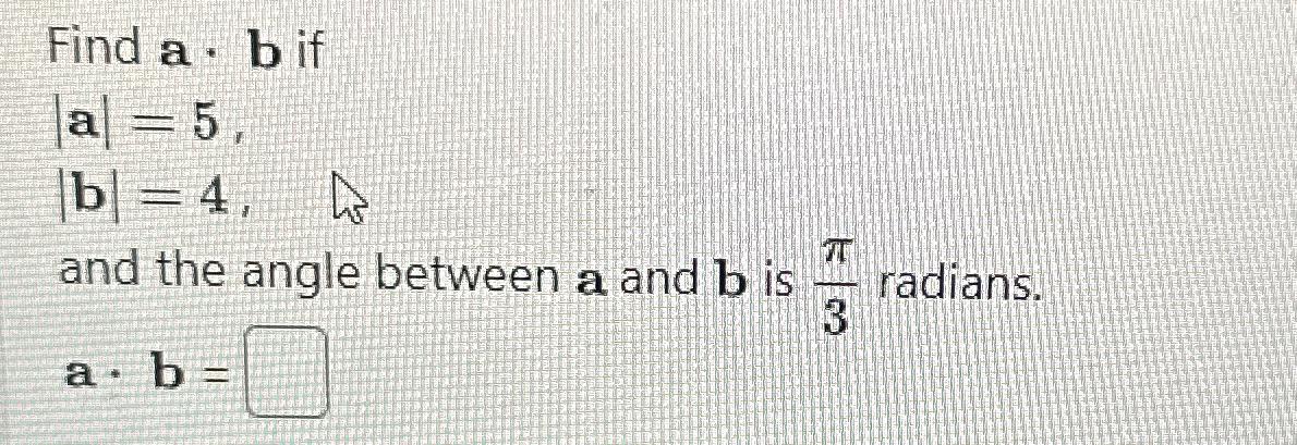 Solved Find A*b ﻿if|a|=5|b|=4and The Angle Between A And B | Chegg.com