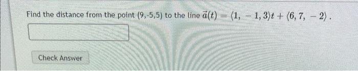 Solved Find the distance from the point (9,−5,5) to the line | Chegg.com
