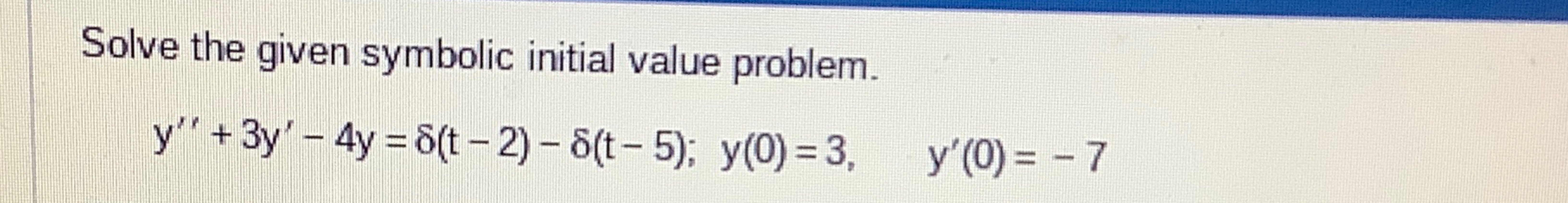 Solved Solve the given symbolic initial value | Chegg.com