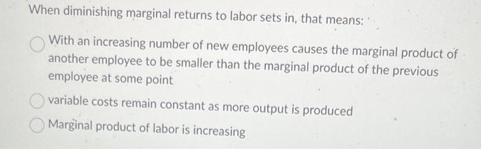 Solved When diminishing marginal returns to labor sets in, | Chegg.com