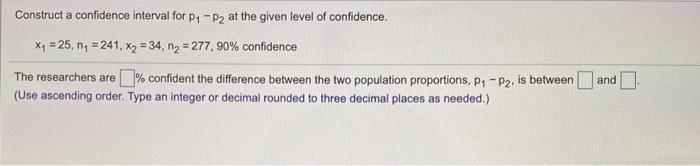 Solved Construct a confidence interval for P1 - P2 at the | Chegg.com
