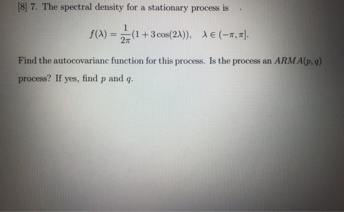 [8] 7. The spectral density for a stationary process | Chegg.com