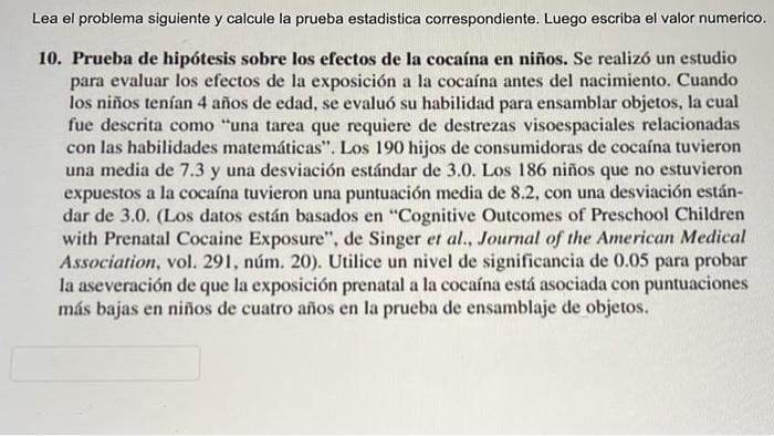 Lea el problema siguiente y calcule la prueba estadistica correspondiente. Luego escriba el valor numerico. 10. Prueba de hip