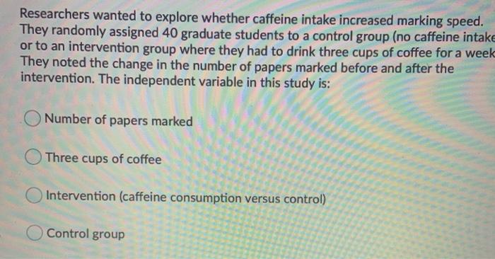 Solved Researchers wanted to explore whether caffeine intake | Chegg.com