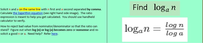 Find logan Solicit n and a on the same line with n first and a second separated by comma. Calculate the logarithm equation (s