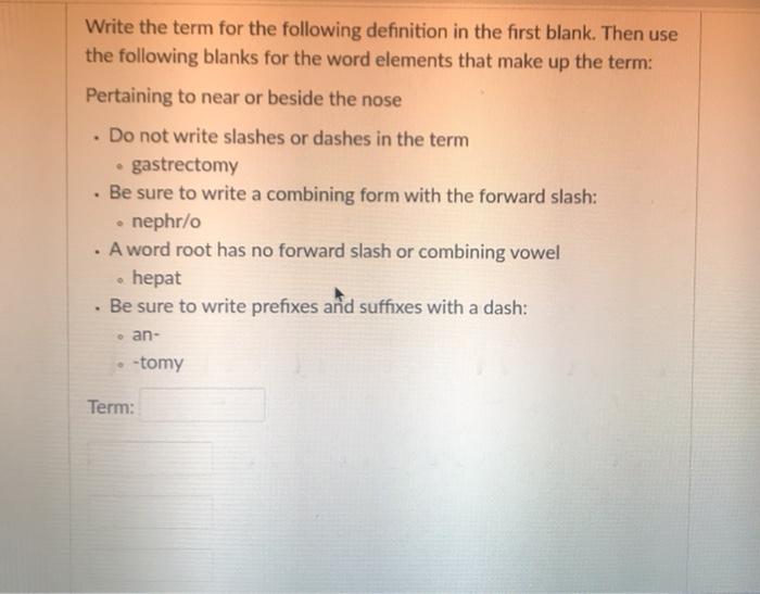 Write the term for the following definition in the first blank. Then use the following blanks for the word elements that make