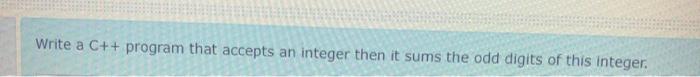 Solved Write a C++ program that accepts an integer then it | Chegg.com