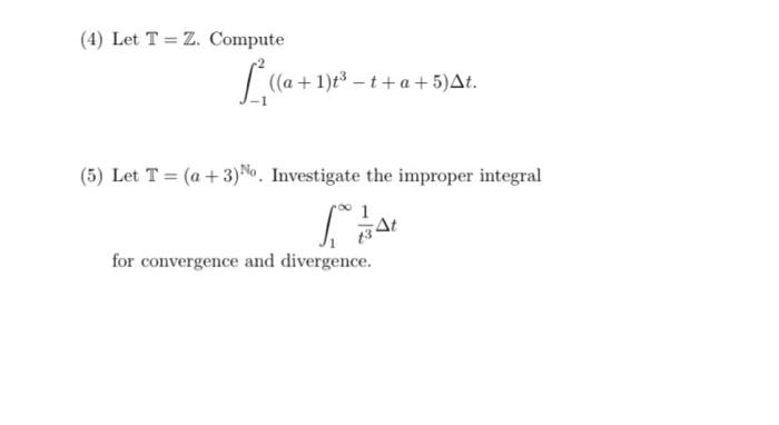 Solved (4) Let T=Z. Compute ∫−12((a+1)t3−t+a+5)Δt. (5) Let | Chegg.com
