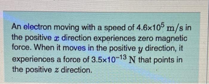 Solved An electron moving with a speed of 4.6×105 m/s in the | Chegg.com