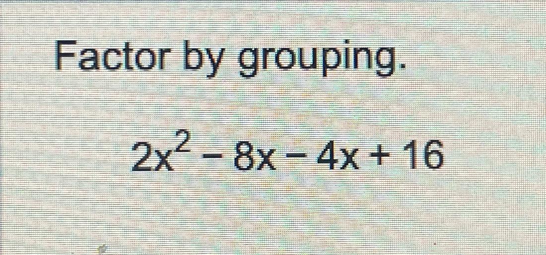 solved-factor-by-grouping-2x2-8x-4x-16-chegg