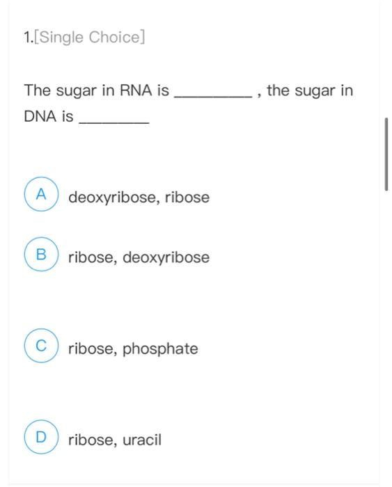 Solved 1.[Single Choice] The sugar in RNA is the sugar in