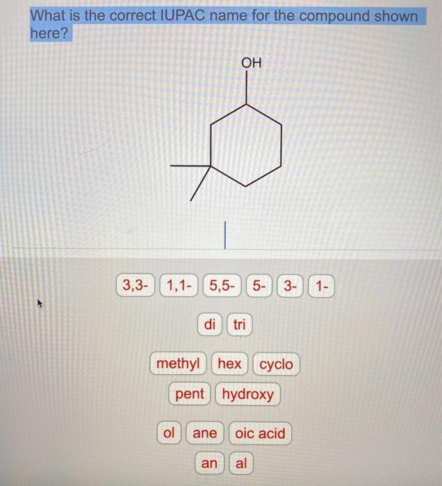 Solved What Is The Correct Iupac Name For The Compound Shown Chegg Com