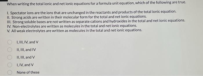 Solved When writing the total ionic and net ionic equations | Chegg.com