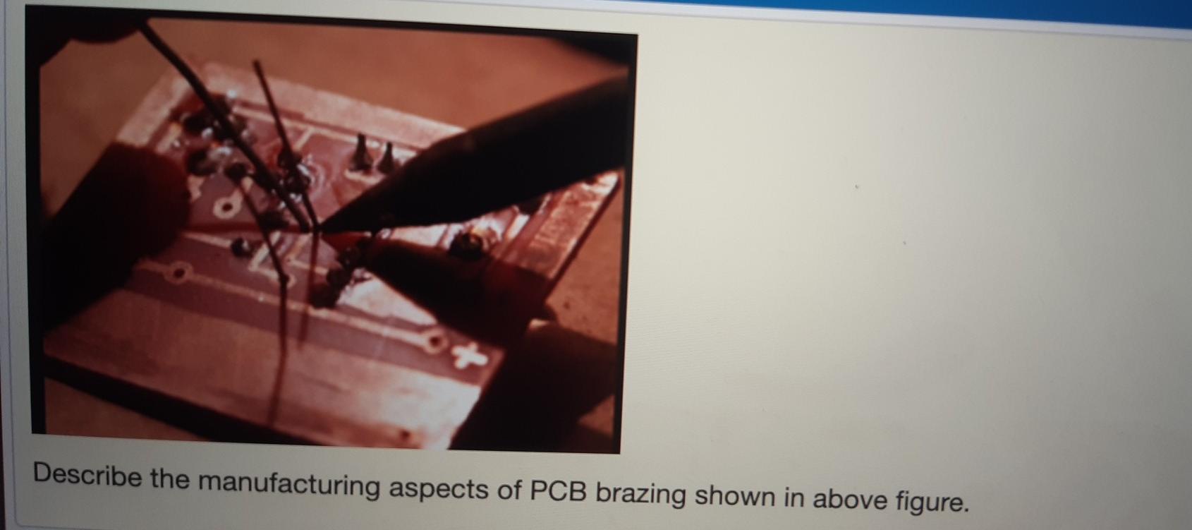 Solved Describe the manufacturing aspects of PCB brazing