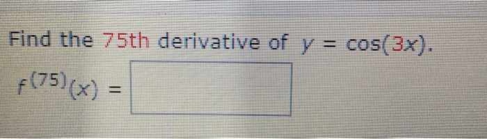 find the 75th derivative of y cos 3x f 75 )( x