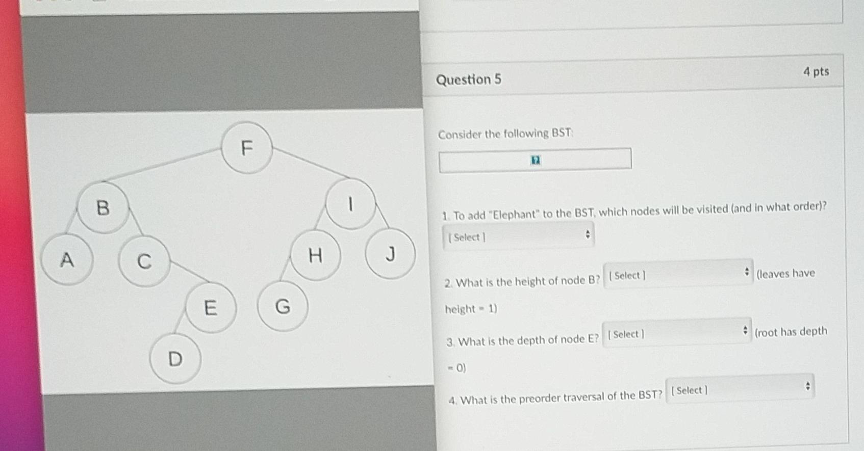 Solved 4 pts Question 5 Consider the following BST F B 1 To | Chegg.com