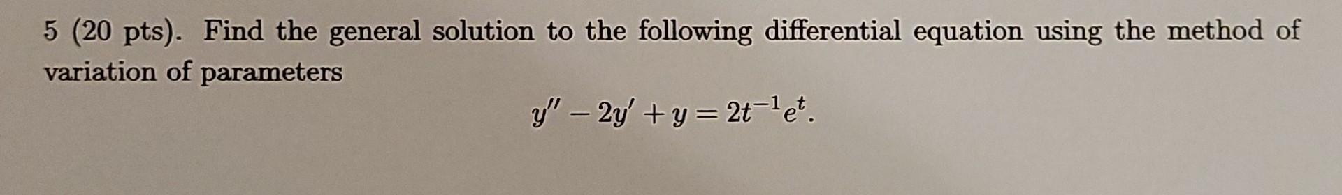 Solved 5 (20 pts). Find the general solution to the | Chegg.com