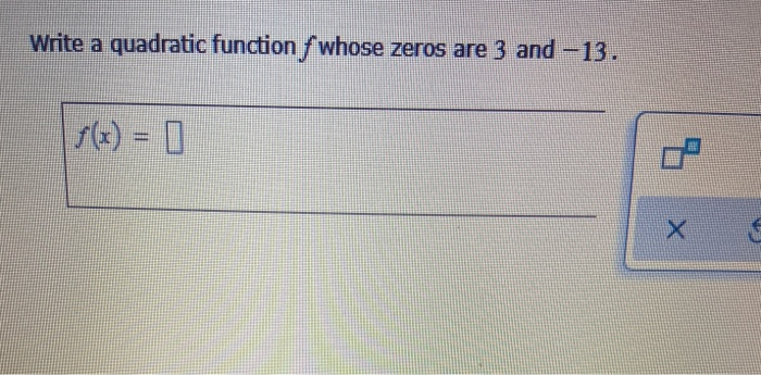 Solved Write a quadratic function f whose zeros are 3 and | Chegg.com