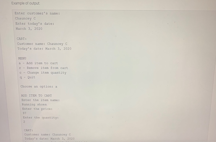 Example of output Enter customers name: Chauncey C Enter todays date: March 3, 2020 CART: Customer name: Chauncey C Todays