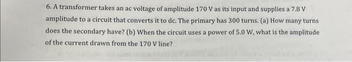 Solved 6. A transformer takes an ac voltage of amplitude 170 | Chegg.com