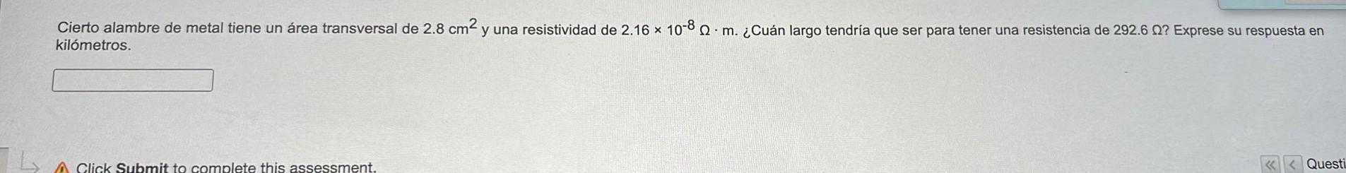 Cierto alambre de metal tiene un área transversal de \( 2.8 \mathrm{~cm}^{2} \) y una resistividad de \( 2.16 \times 10^{-8}