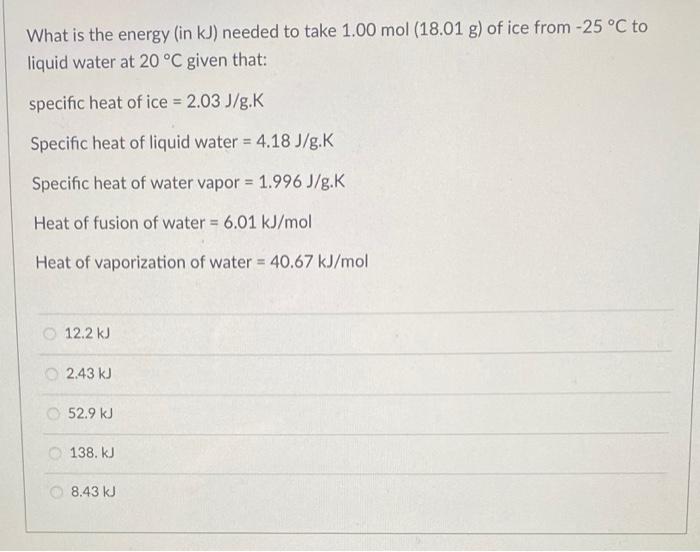 What is the energy (in \( \mathrm{kJ}) \) needed to take \( 1.00 \mathrm{~mol}\left(18.01 \mathrm{~g}\right. \) ) of ice from