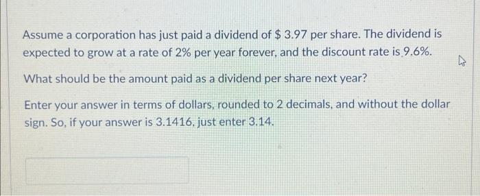 Solved Assume a corporation has just paid a dividend of | Chegg.com