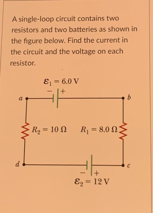 Solved A singleloop circuit contains two resistors and two