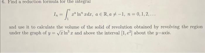 Solved 6. Find a reduction formula for the integral | Chegg.com