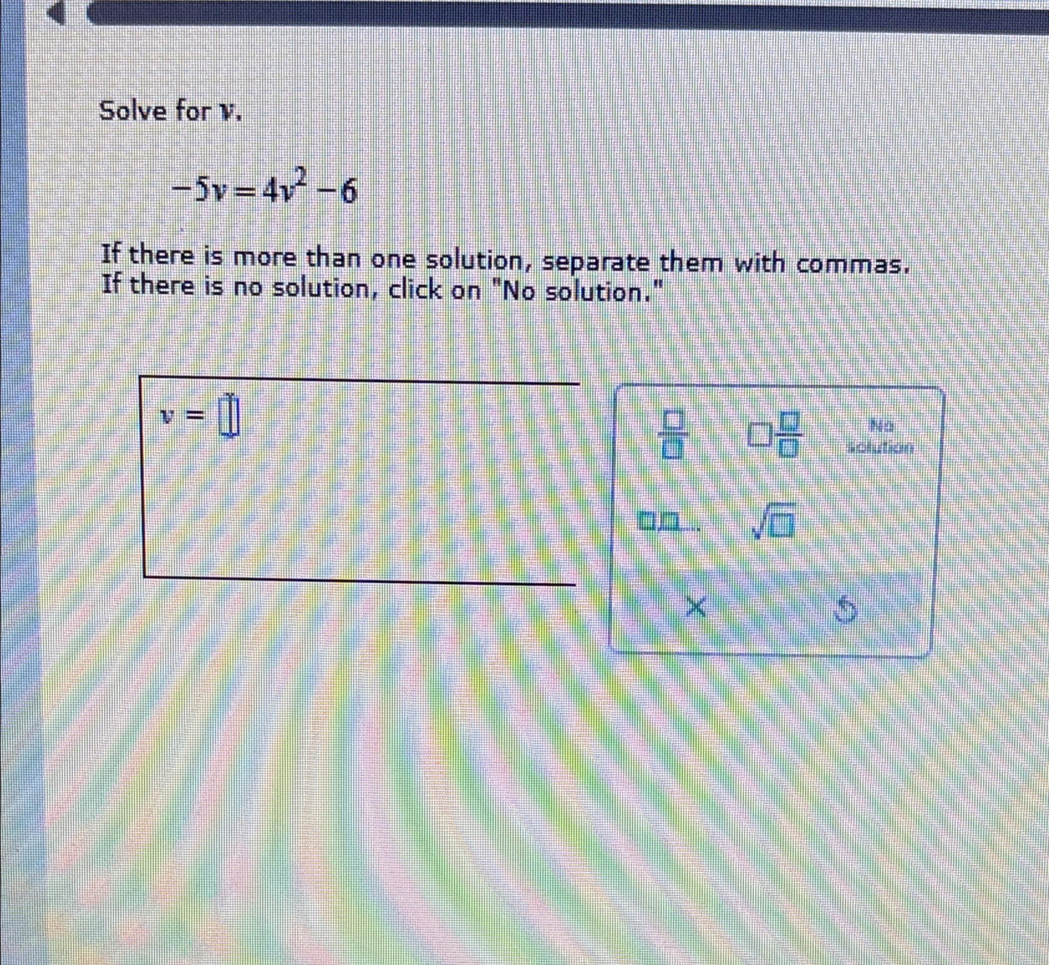 Solved Solve for v.-5v=4v2-6If there is more than one | Chegg.com
