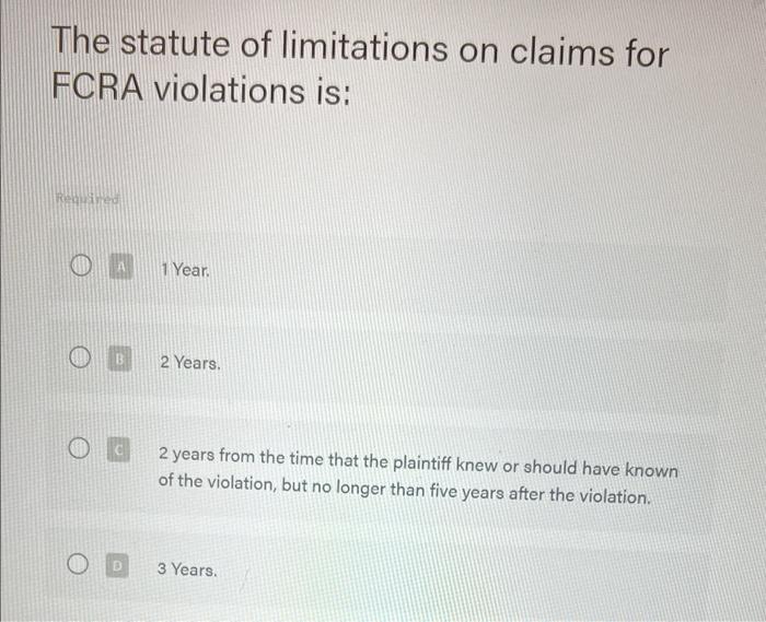The statute of limitations on claims for FCRA