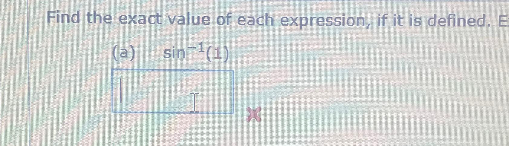 Solved Find the exact value of each expression, if it is | Chegg.com