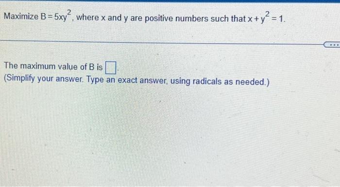 Solved Maximize B=5xy2, Where X And Y Are Positive Numbers | Chegg.com