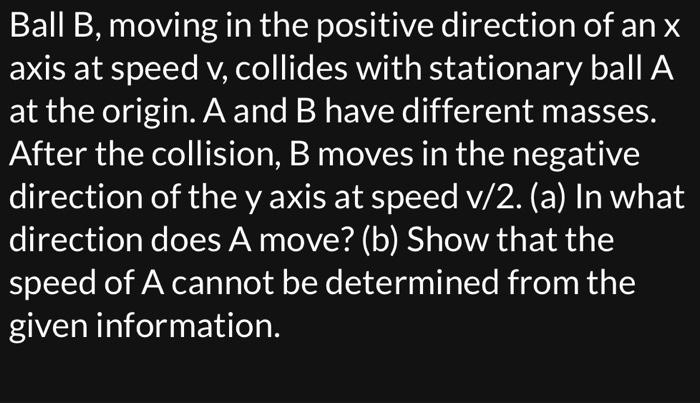 Solved Ball B, Moving In The Positive Direction Of An X Axis | Chegg.com